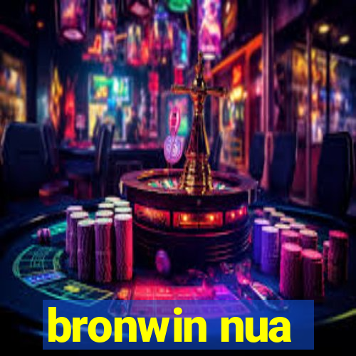 bronwin nua